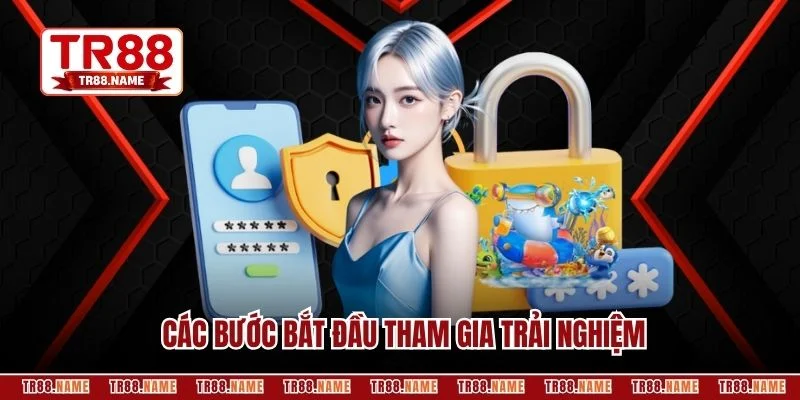 Các bước bắt đầu tham gia trải nghiệm