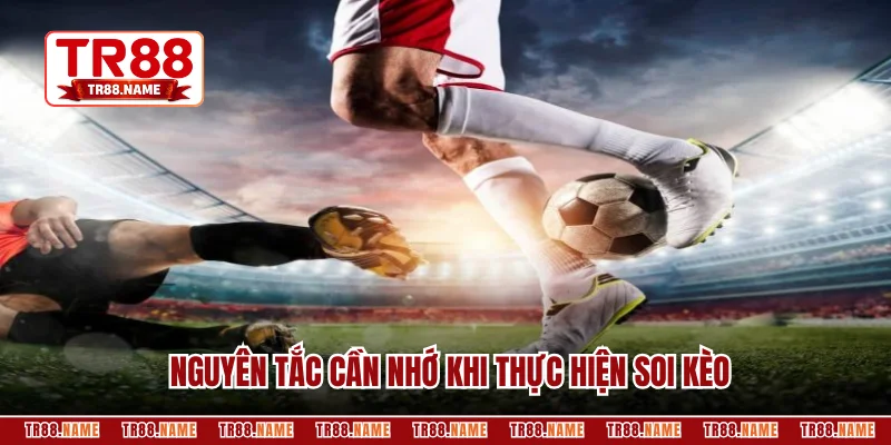 Nguyên tắc cần nhớ khi thực hiện soi kèo