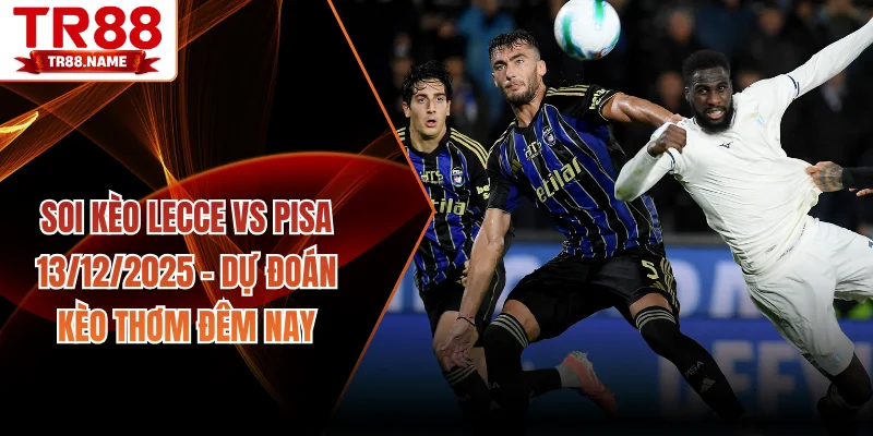 soi kèo Lecce vs Pisa 13/12/2025
